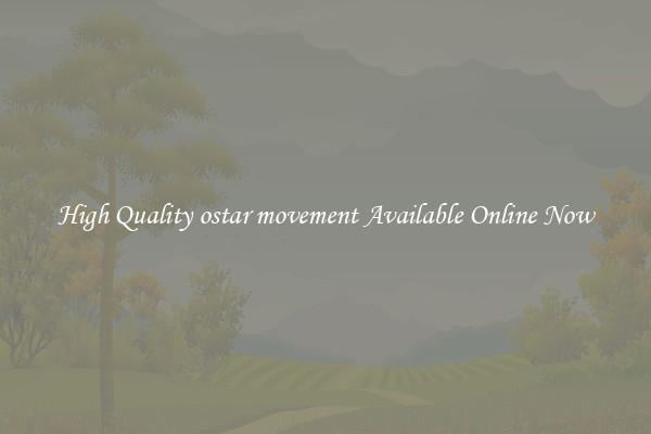 High Quality ostar movement Available Online Now