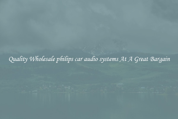 Quality Wholesale philips car audio systems At A Great Bargain