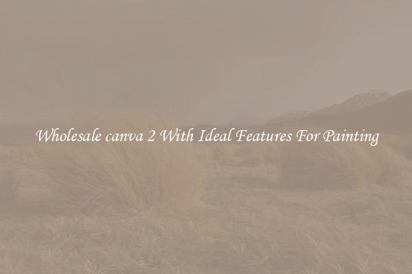 Wholesale canva 2 With Ideal Features For Painting