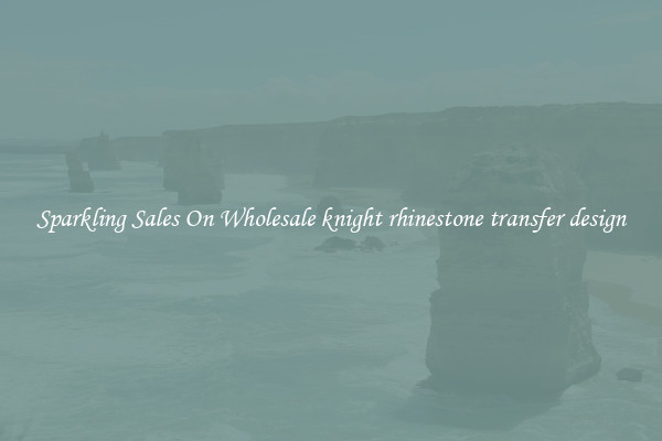 Sparkling Sales On Wholesale knight rhinestone transfer design