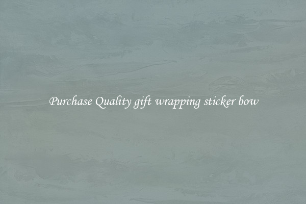 Purchase Quality gift wrapping sticker bow