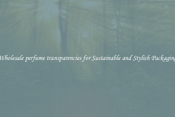 Wholesale perfume transparencies for Sustainable and Stylish Packaging