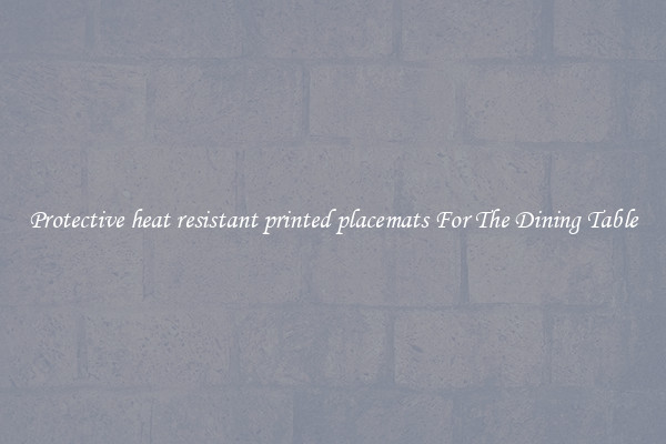 Protective heat resistant printed placemats For The Dining Table