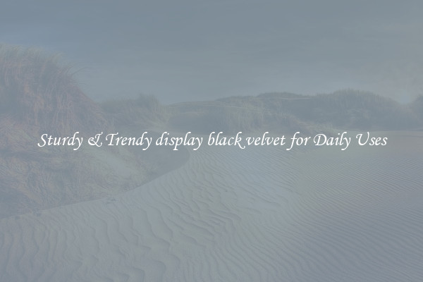 Sturdy & Trendy display black velvet for Daily Uses