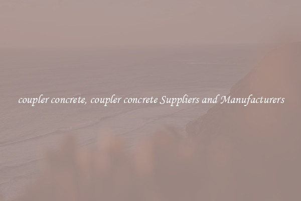 coupler concrete, coupler concrete Suppliers and Manufacturers