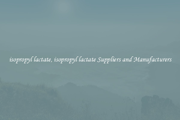 isopropyl lactate, isopropyl lactate Suppliers and Manufacturers