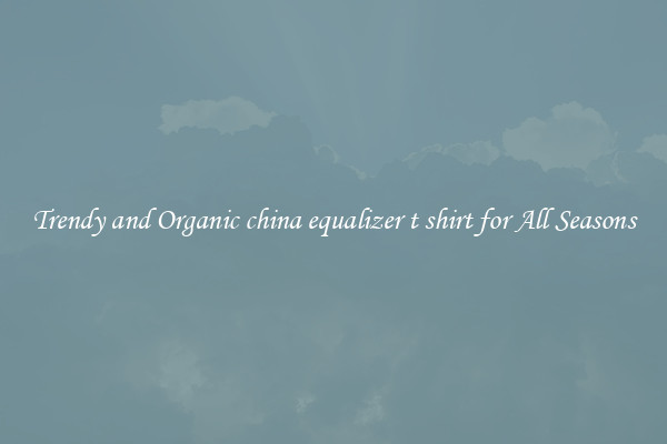 Trendy and Organic china equalizer t shirt for All Seasons