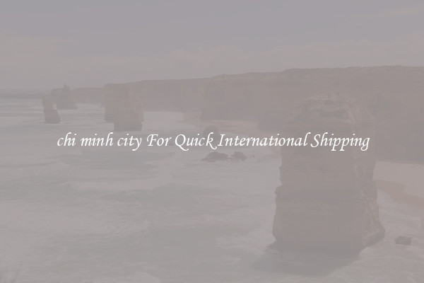 chi minh city For Quick International Shipping