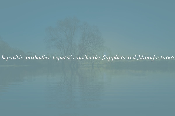 hepatitis antibodies, hepatitis antibodies Suppliers and Manufacturers