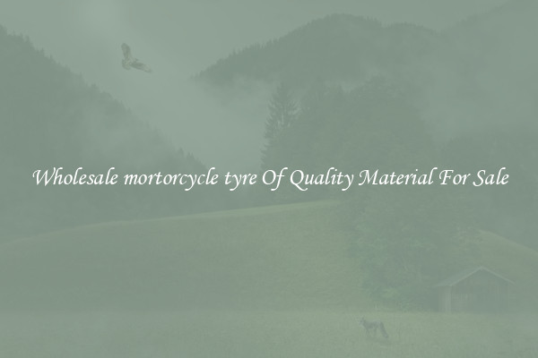 Wholesale mortorcycle tyre Of Quality Material For Sale