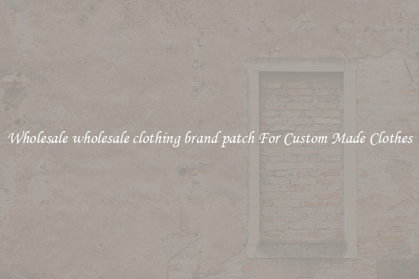 Wholesale wholesale clothing brand patch For Custom Made Clothes