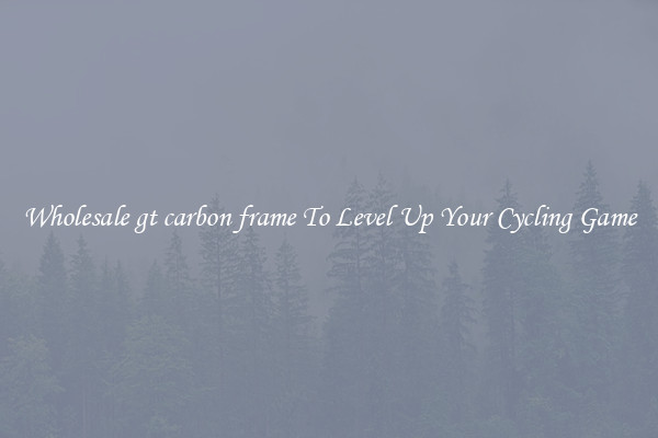 Wholesale gt carbon frame To Level Up Your Cycling Game