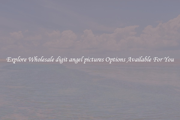 Explore Wholesale digit angel pictures Options Available For You