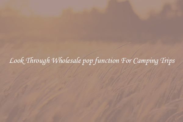 Look Through Wholesale pop function For Camping Trips