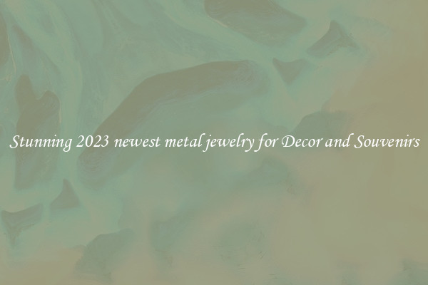 Stunning 2023 newest metal jewelry for Decor and Souvenirs