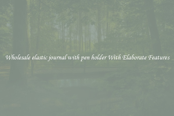Wholesale elastic journal with pen holder With Elaborate Features