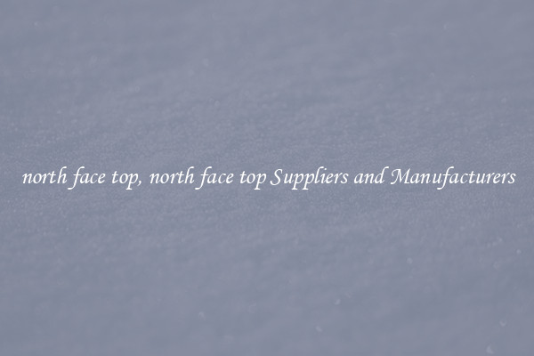 north face top, north face top Suppliers and Manufacturers