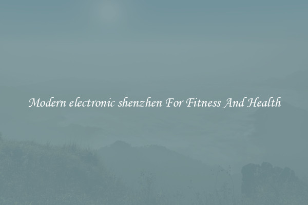 Modern electronic shenzhen For Fitness And Health