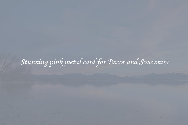 Stunning pink metal card for Decor and Souvenirs