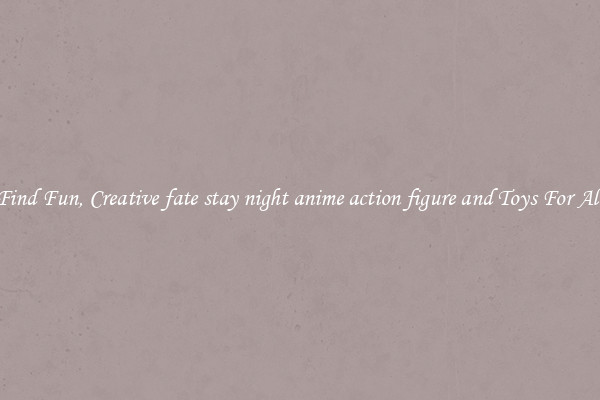 Find Fun, Creative fate stay night anime action figure and Toys For All