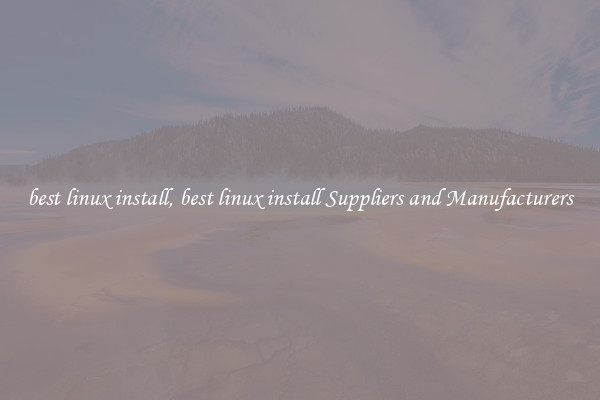 best linux install, best linux install Suppliers and Manufacturers