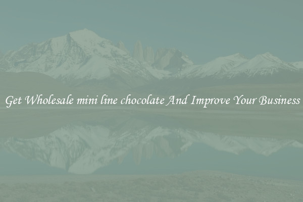 Get Wholesale mini line chocolate And Improve Your Business