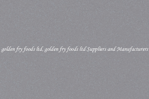 golden fry foods ltd, golden fry foods ltd Suppliers and Manufacturers