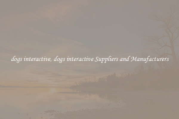dogs interactive, dogs interactive Suppliers and Manufacturers