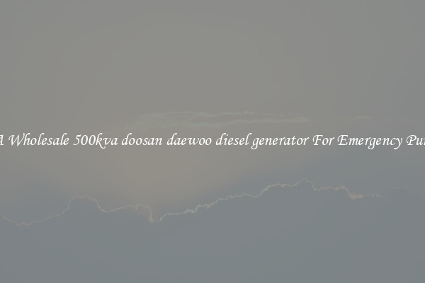 Get A Wholesale 500kva doosan daewoo diesel generator For Emergency Purposes