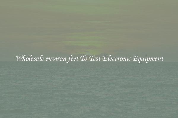 Wholesale environ feet To Test Electronic Equipment