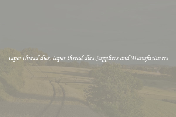 taper thread dies, taper thread dies Suppliers and Manufacturers