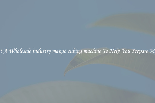 Get A Wholesale industry mango cubing machine To Help You Prepare Meat