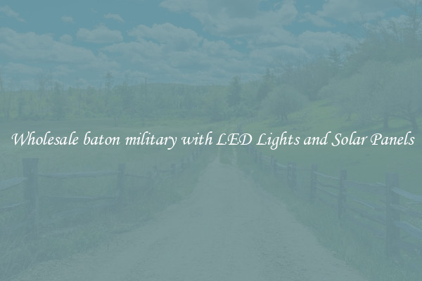 Wholesale baton military with LED Lights and Solar Panels