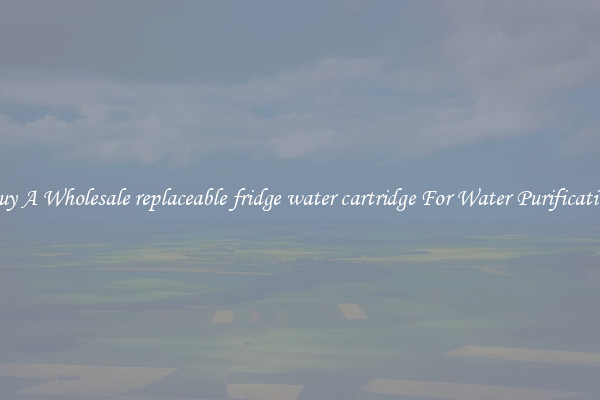 Buy A Wholesale replaceable fridge water cartridge For Water Purification