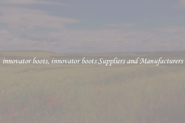 innovator boots, innovator boots Suppliers and Manufacturers