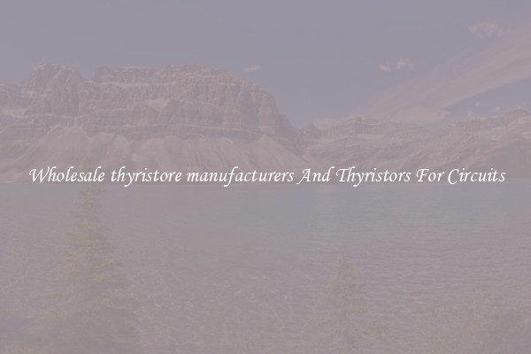 Wholesale thyristore manufacturers And Thyristors For Circuits