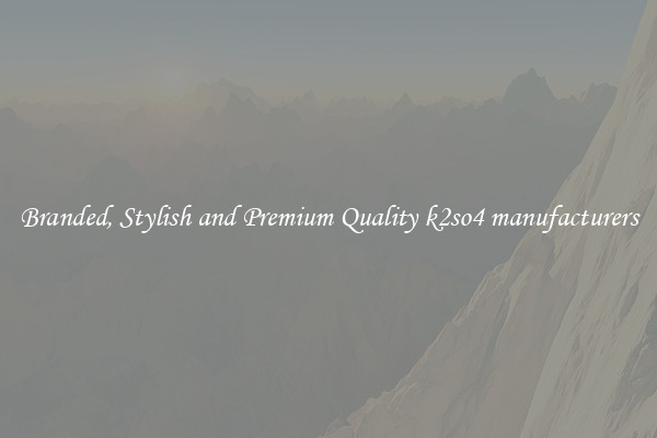 Branded, Stylish and Premium Quality k2so4 manufacturers