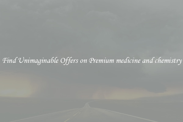 Find Unimaginable Offers on Premium medicine and chemistry