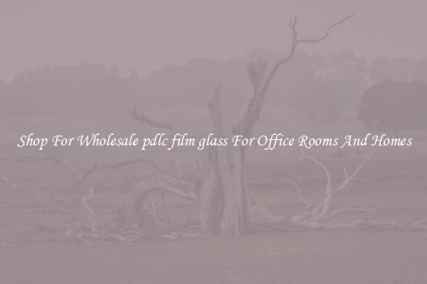 Shop For Wholesale pdlc film glass For Office Rooms And Homes