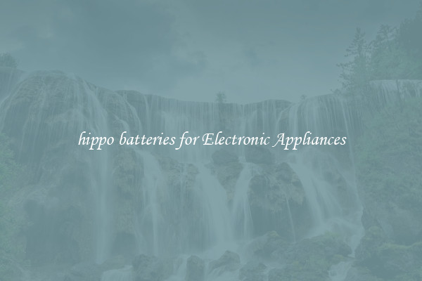 hippo batteries for Electronic Appliances