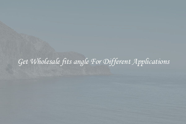 Get Wholesale fits angle For Different Applications