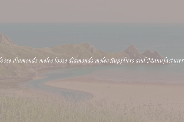 loose diamonds melee loose diamonds melee Suppliers and Manufacturers
