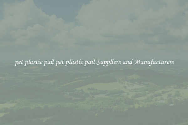 pet plastic pail pet plastic pail Suppliers and Manufacturers