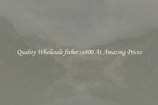 Quality Wholesale fisher cs400 At Amazing Prices