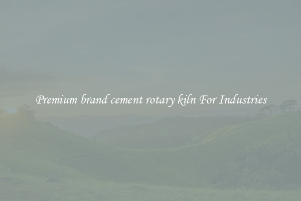 Premium brand cement rotary kiln For Industries
