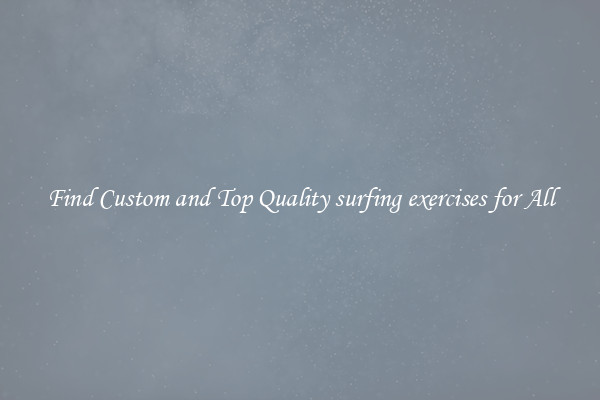 Find Custom and Top Quality surfing exercises for All