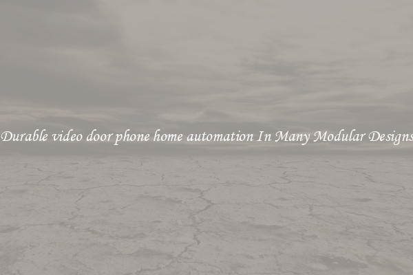 Durable video door phone home automation In Many Modular Designs