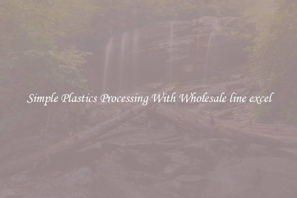 Simple Plastics Processing With Wholesale line excel