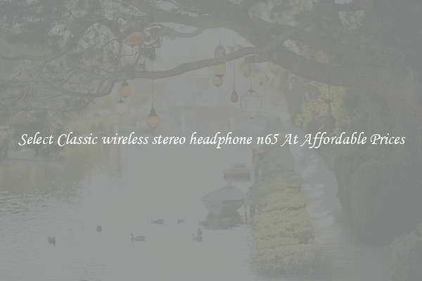 Select Classic wireless stereo headphone n65 At Affordable Prices