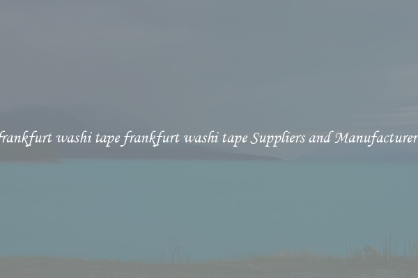 frankfurt washi tape frankfurt washi tape Suppliers and Manufacturers